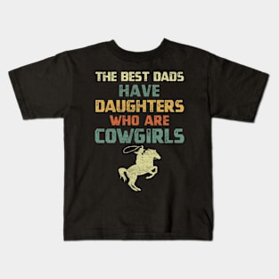 The best dads have daughters who are cowgirls Vintage colors funny quote Kids T-Shirt
